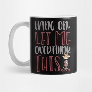 Hang On Let Me Overthink This Coffee Thingy! Mug